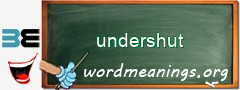 WordMeaning blackboard for undershut